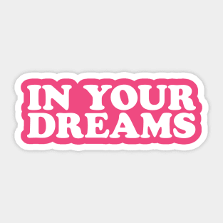 In Your Dreams - Y2K Vibes Sticker